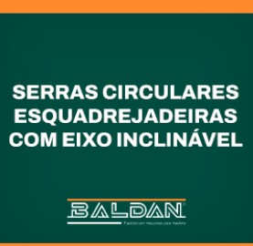 Serras Circulares Esquadrejadeiras com Eixo Inclinável