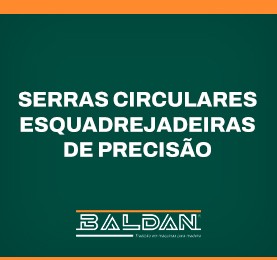 Serras Circulares Esquadrejadeiras de Precisão